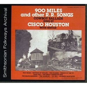 Cisco Houston - 900 Miles and Other R.R. Songs  CD